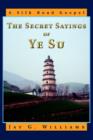 Image for The Secret Sayings of Ye Su : A Silk Road Gospel