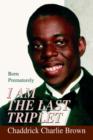 Image for I Am The Last Triplet : Born Prematurely