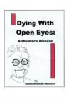 Image for Dying with Open Eyes : Alzheimer&#39;s Disease