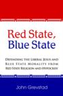 Image for Red State, Blue State : Defending the Liberal Jesus and Blue State Morality from Red State Religion and Hypocrisy