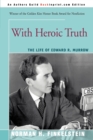 Image for With Heroic Truth : The Life of Edward R. Murrow