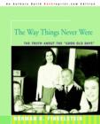 Image for The way things never were  : the truth about the &quot;good old days&quot;