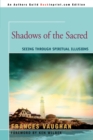 Image for Shadows of the Sacred : Seeing Through Spiritual Illusions