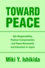 Image for Toward Peace : War Responsibility, Postwar Compensation, and Peace Movements and Education in Japan