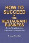 Image for How to Succeed in the Restaurant Business : Crunching Numbers--Now That&#39;s the Bottom Line!