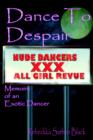 Image for Dance to Despair : Memoirs of an Exotic Dancer