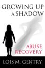 Image for Growing Up a Shadow : Abuse Recovery