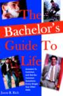 Image for The Bachelor&#39;s Guide To Life : Answers Answers To Common and Not-So-Common Questions Every Single Guy Often Asks