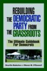 Image for Rebuilding the Democratic Party from the Grassroots : The Ultimate Guidebook for Democrats