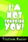 Image for I&#39;m Not Touching You!