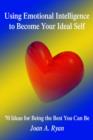 Image for Using Emotional Intelligence to Become Your Ideal Self : 70 Ideas for Being the Best You Can Be