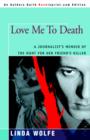 Image for Love Me to Death : A Journalist&#39;s Memoir of the Hunt for Her Friend&#39;s Killer
