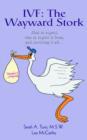 Image for Ivf : The Wayward Stork: What to expect, who to expect it from, and surviving it all.
