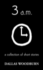 Image for 3 a.m. : a collection of short stories