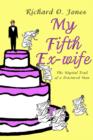Image for My Fifth Ex-wife : The Nuptial Trail of a Fractured Man