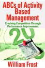 Image for ABCs of activity based management  : crushing competition through performance improvement