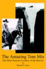 Image for The Amazing Tom Mix : The Most Famous Cowboy of the Movies