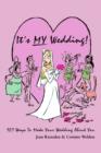 Image for It&#39;s MY Wedding! : 101 Ways To Make Your Wedding About You