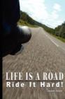 Image for Life Is a Road, Ride It Hard!