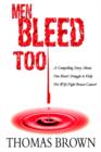 Image for Men Bleed Too : A Compelling Story About One Man&#39;s Struggle to Help His Wife Fight Breast Cancer!