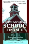 Image for Communicating School Finance : What Every Beginning Principal Needs To Know