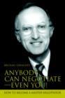 Image for Anybody Can Negotiate--Even You! : How to Become a Master Negotiator