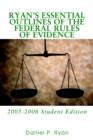 Image for Ryan&#39;s Essential Outlines of the Federal Rules of Evidence : 2005-2006 Student Edition