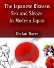 Image for The Japanese Disease : Sex and Sleaze in Modern Japan