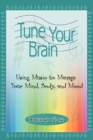 Image for Tune Your Brain : Using Music to Manage Your Mind, Body, and Mood