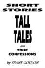 Image for Short Stories, Tall Tales And True Confessions