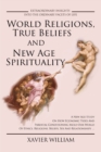Image for World Religions, True Beliefs and New Age Spirituality : A New Age Study on How Economic Tides and Parental Conditioning Mold Our World of Ethics, Reli