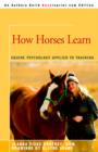Image for How horses learn  : equine psychology applied to training