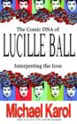 Image for The Comic DNA of Lucille Ball : Interpreting the Icon