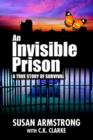 Image for An Invisible Prison : A true story of survival