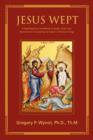 Image for Jesus Wept : A Psychospiritual Handbook of Death, Grief, and Bereavement Counseling for Eastern Orthodox Clergy