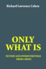 Image for Only What Is : fiction and other writings from a blog