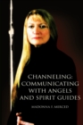 Image for Channeling : Communicating with Angels and Spirit Guides