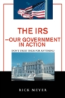Image for The IRS-Our Government in Action : Don&#39;t Trust Them for Anything!