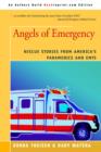 Image for Angels of Emergency : Rescue Stories from America&#39;s Paramedics and Emts