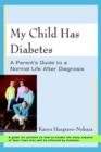 Image for My Child Has Diabetes : A Parent&#39;s Guide to a Normal Life After Diagnosis