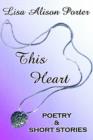Image for This Heart : Poetry &amp; Short Stories