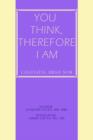 Image for You Think, Therefore I Am
