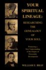 Image for Your Spiritual Lineage : Researching the Genealogy of Your Soul: Pioneering a New Understanding of the Origins of Personality Development