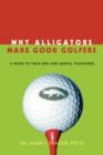 Image for Why Alligators Make Good Golfers : A Guide to Thick Skin and Mental Toughness