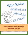 Image for Who Knew (Motherhood Would Be Like This)?