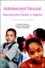 Image for Adolescent Sexual And Reproductive Health In Nigeria : Behavioural Patterns and Needs