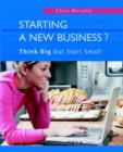 Image for Starting a New Business? : Think Big but Start Small