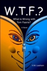 Image for W.T.F.? : (What Is Wrong with Tom Faerie?)