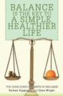 Image for Balance Is The Key To A Simple, Healthier Life : The Overlooked Elements of Wellness