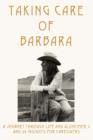 Image for Taking Care of Barbara : A Journey Through Life and Alzheimer&#39;s and 29 Insights for Caregivers